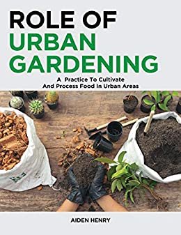 ダウンロード  Role of Urban Gardening: A Practice to Cultivate and Process food in urban areas (English Edition) 本