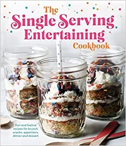 تحميل The Single Serving Entertaining Cookbook: Fun and Festive Recipes for Brunch, Snacks, Appetizers, Dinner and Dessert