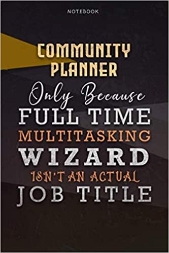 Lined Notebook Journal Community Planner Only Because Full Time Multitasking Wizard Isn't An Actual Job Title Working Cover: 6x9 inch, Goals, ... Over 110 Pages, A Blank, Paycheck Budget indir