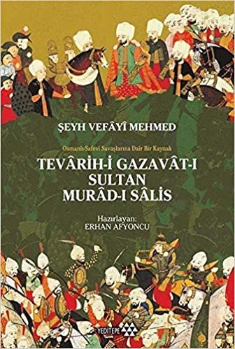 Teravih-i Gazavat-ı Sultan Murad-ı Salis: Şeyh Vefayi Mehmed - Osmanlı Safevi Savaşlarına Dair Bir Kaynak indir