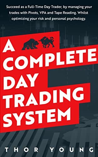 ダウンロード  A Complete Day Trading System: Succeed as a Full-Time Day Trader, by managing your trades with Pivots, VPA, and Tape Reading. Whilst optimizing your risk and personal psychology. (English Edition) 本