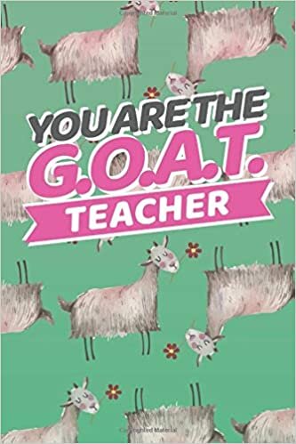 You Are The G.O.A.T. Teacher: Teacher Appreciation Book; Blank and Lined Pages Thank You Gift from Student indir