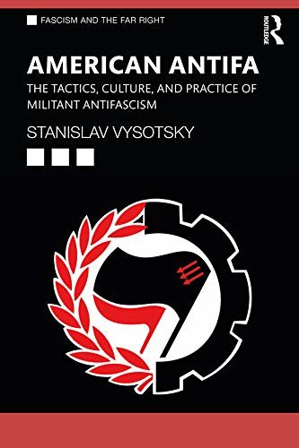 American Antifa: The Tactics, Culture, and Practice of Militant Antifascism (Routledge Studies in Fascism and the Far Right) (English Edition)