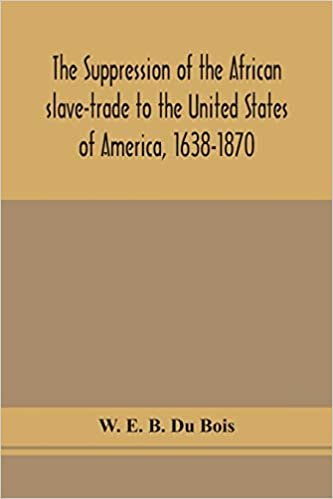 The suppression of the African slave-trade to the United States of America, 1638-1870 indir