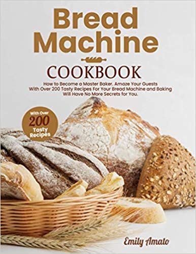 ダウンロード  Bread Machine Cookbook: How to Become a Master Bake. Amaze your Guests for your Bread Machine and Baking Will Have no More Secrets for You 本