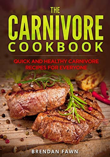 The Carnivore Cookbook: Quick and Healthy Carnivore Recipes for Everyone (The Carnivore Journey Book 10) (English Edition)
