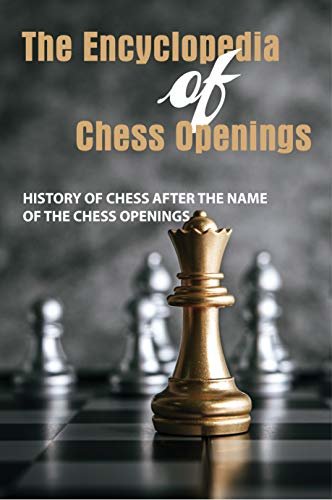 ダウンロード  The Encyclopedia Of Chess Openings - History Of Chess After The Name Of The Chess Openings: Chess World Championship Contests (English Edition) 本