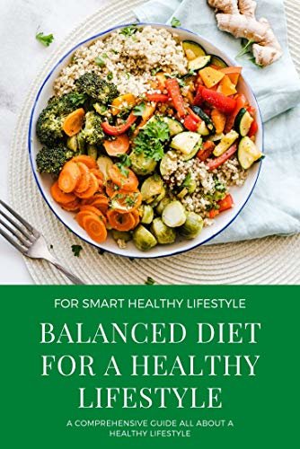 Balanced Diet For A Healthy Lifestyle: Health And Nutrition Tips Keep Active And Eat Healthy (English Edition)