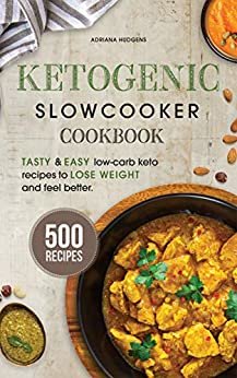 ダウンロード  The Ketogenic Slow Cooker Cookbook: 500 Tasty & Easy Low-Carb Keto Recipes To Lose Weight And Feel Better In A Healthy And Delicious Way (English Edition) 本