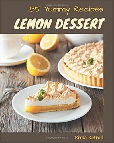 185 Yummy Lemon Dessert Recipes: A Yummy Lemon Dessert Cookbook You Won’t be Able to Put Down indir