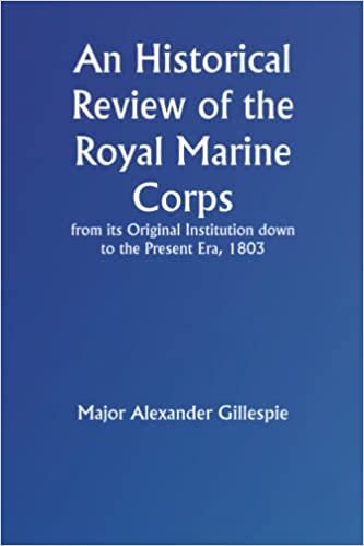 تحميل An Historical Review of the Royal Marine Corps, from its Original Institution down to the Present Era, 1803