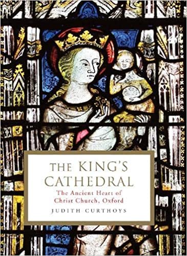 The King's Cathedral: The ancient heart of Christ Church, Oxford