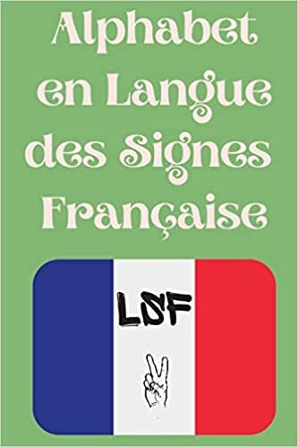 تحميل Alphabet en Langue des Signes Française: Le livre parfait pour apprendre l&#39;alphabet et les chiffres de la LSF.