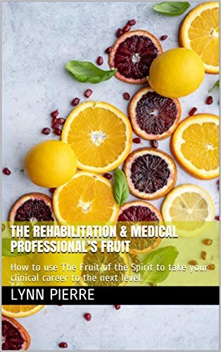ダウンロード  The Rehabilitation & Medical Professional’s Fruit: How to use The Fruit of the Spirit to take your clinical career to the next level. (English Edition) 本