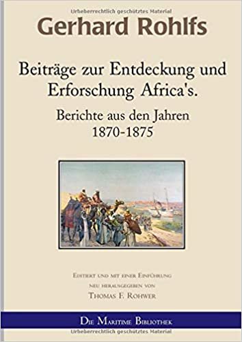 Gerhard Rohlfs, Afrikaforscher - Neu editiert / Beiträge zur Entdeckung und Erforschung Afrikas: Berichte aus den Jahren 1870-1875 indir