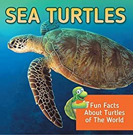 ダウンロード  Sea Turtles: Fun Facts About Turtles of The World: Marine Life and Oceanography for Kids (Children's Oceanography Books) (English Edition) 本