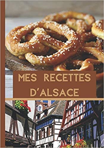 ダウンロード  Mes Recettes D'Alsace: Carnet de 100 fiches à remplir avec vos recettes | Cahier pour les fans de cuisine 本