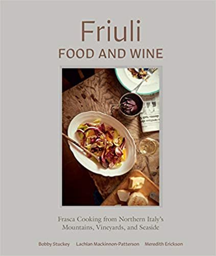 Friuli Food and Wine: Frasca Cooking from Northern Italy's Mountains, Vineyards, and Seaside ダウンロード