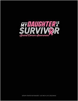 اقرأ My Daughter Is A Survivor Breast Cancer Awareness: Graph Paper Notebook - 0.25 Inch (1/4") Squares الكتاب الاليكتروني 
