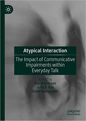 Atypical Interaction: The Impact of Communicative Impairments within Everyday Talk