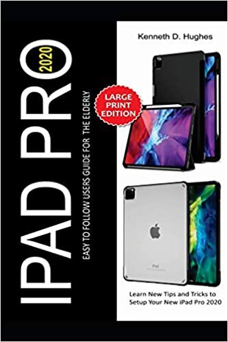 IPAD PRO 2020 EASY TO FOLLOW USERS GUIDE FOR THE ELDERLY: Learn New Tips and Tricks to Setup Your New iPad Pro 2020 indir