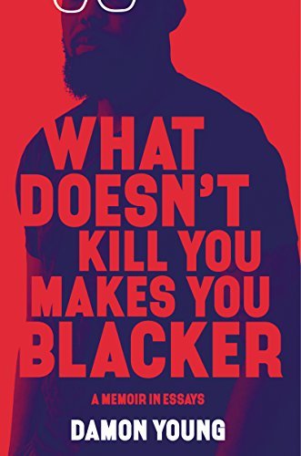 ダウンロード  What Doesn't Kill You Makes You Blacker: A Memoir in Essays (English Edition) 本