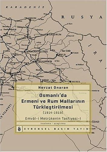 Osmanlı'da Ermeni ve Rum Mallarının Türkleştirilmesi 1914 1919 Emval i Metrukenin Tasfiyesi I indir