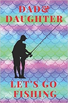 تحميل Dad &amp; Daughter Go Fishing: Me and Father Fishing Log Book. Little Fisher&#39;s catches register book
