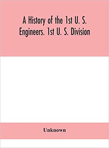 A history of the 1st U. S. Engineers. 1st U. S. Division indir