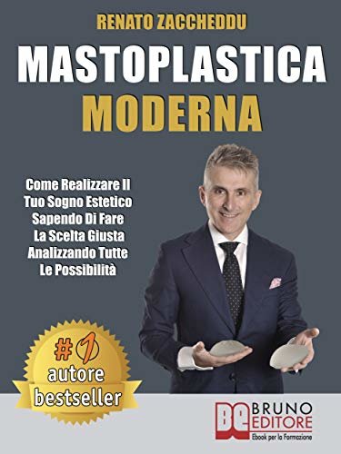 Mastoplastica Moderna: Come Realizzare Il Tuo Sogno Estetico Sapendo Di Fare La Scelta Giusta Analizzando Tutte Le Possibilità (Italian Edition)