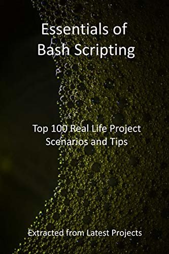 ダウンロード  Essentials of Bash Scripting : Top 100 Real Life Project Scenarios and Tips: Extracted from Latest Projects (English Edition) 本