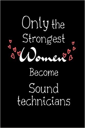 Only The Strongest Women Become Sound technicians: Lined Notebook / Journal Gift, 100 Pages, 6x9, Soft Cover, Matte Finish, graduation gifts for Sound technicians