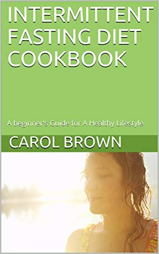 ダウンロード  INTERMITTENT FASTING DIET COOKBOOK: A beginner's Guide for A Healthy Lifestyle (English Edition) 本