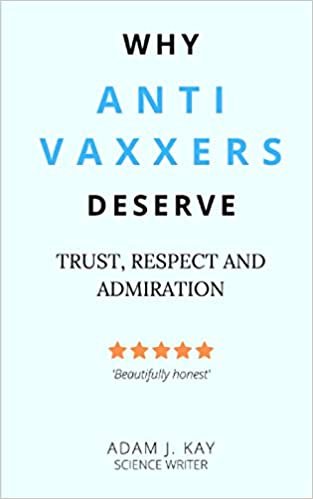 Why Anti Vaxxers Deserve Trust, Respect and Admiration
