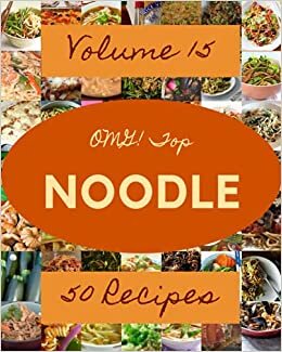 OMG! Top 50 Noodle Recipes Volume 15: Explore Noodle Cookbook NOW! indir