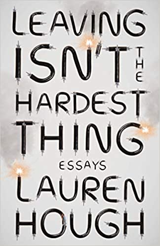 ダウンロード  Leaving Isn't the Hardest Thing: Essays 本