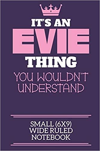 تحميل It&#39;s An Evie Thing You Wouldn&#39;t Understand Small (6x9) Wide Ruled Notebook: A cute notebook or notepad to write in for any book lovers, doodle writers and budding authors!