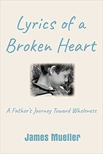 اقرأ Lyrics of a Broken Heart: A Father's Journey Toward Wholeness الكتاب الاليكتروني 