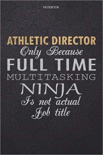 Lined Notebook Journal Athletic Director Only Because Full Time Multitasking Ninja Is Not An Actual Job Title Working Cover: 6x9 inch, High ... List, Lesson, Journal, Finance, 114 Pages indir