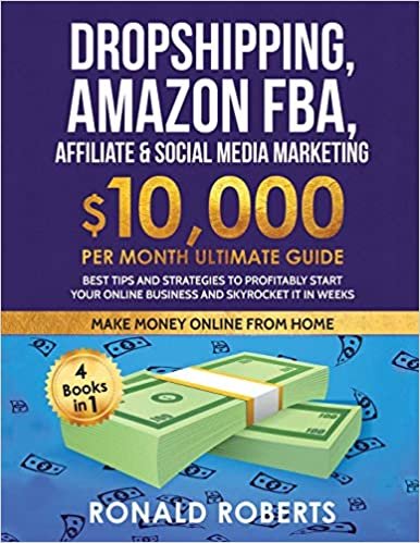 indir Dropshipping, Amazon FBA, Affiliate &amp; Social Media Marketing: $10,000 PER Month Ultimate Guide Best Tips and Strategies to Profitably Start Your Online Business and Skyrocket it in Weeks