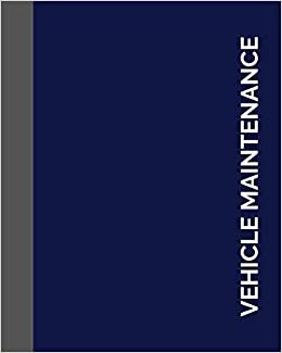 Vehicle Maintenance: Simple Vehicle Maintenance and service log book size 8x10 " 110 page