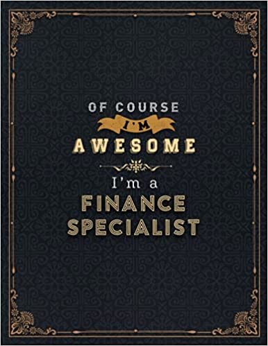 Finance Specialist Lined Notebook - Of Course I'm Awesome I'm A Finance Specialist Job Title Working Cover Daily Journal: A4, 110 Pages, Goals, Daily ... 8.5 x 11 inch, 21.59 x 27.94 cm, Financial indir