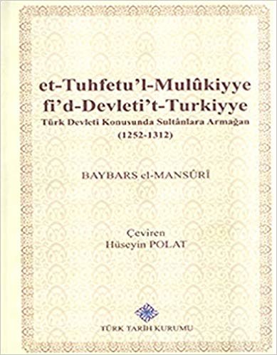 et-Tuhfetu'l-Mulukiyye fi'd-Devleti't-Turkiyye / Türk Devleti Konusunda Sultanlara Armağan (1252-1312) indir