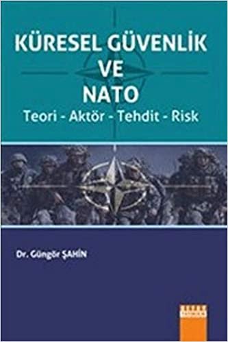 Küresel Güvenlik ve Nato: Teori - Aktör - Tehdit - Risk indir