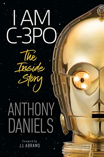 I Am C-3PO - The Inside Story: Foreword by J.J. Abrams (English Edition)