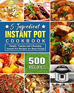 5-Ingredient Instant Pot Cookbook: 500 Simple, Yummy and Cleansing Instant Pot Recipes for Busy People (English Edition)