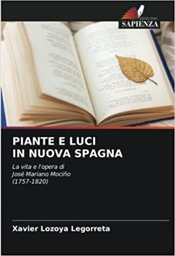 تحميل PIANTE E LUCI IN NUOVA SPAGNA: La vita e l&#39;opera di José Mariano Mociño (1757-1820) (Italian Edition)