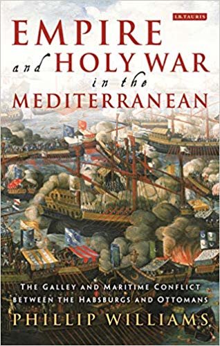 Empire and Holy War in the Mediterranean : The Galley and Maritime Conflict Between the Habsburgs and Ottomans indir
