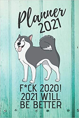indir Planner 2021 F*CK 2020 2021 WILL BE BETTER: Weekly, daily, funny, crazy planner 2021 Siberian Husky dog. Simple organizer. Blue wood cover. Gift for ... humor fans. Calendar 2021 Alaskan malamute.
