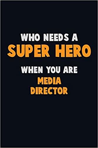 تحميل Who Need A SUPER HERO, When You Are Media Director: 6X9 Career Pride 120 pages Writing Notebooks